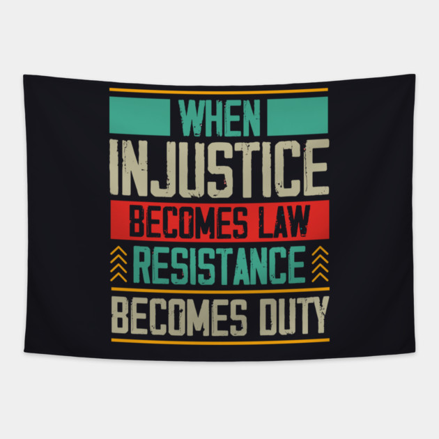 When Injustice Becomes Law Resistance Becomes Duty Tapestry by Charles's Store 8