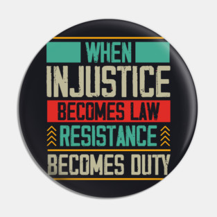 When Injustice Becomes Law Resistance Becomes Duty Pin