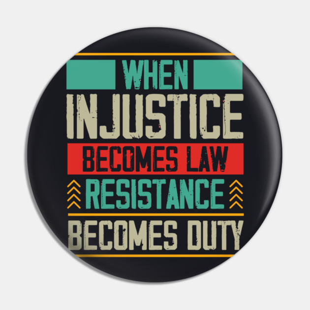 When Injustice Becomes Law Resistance Becomes Duty Pin by Charles's Store 8