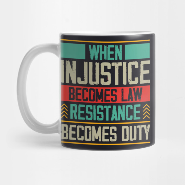 When Injustice Becomes Law Resistance Becomes Duty by Charles's Store 8