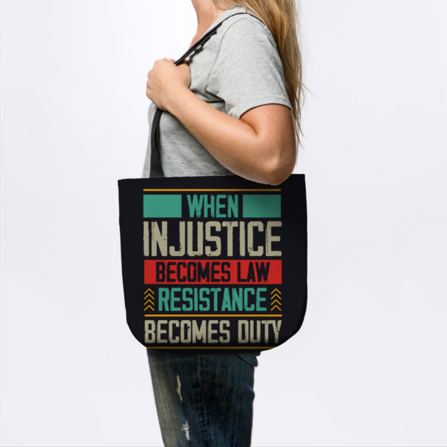 When Injustice Becomes Law Resistance Becomes Duty by Charles's Store 8