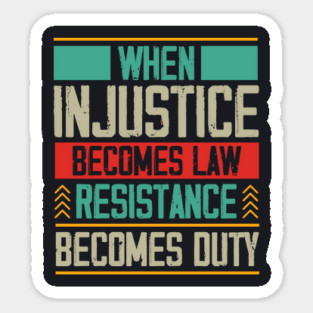 When Injustice Becomes Law Resistance Becomes Duty Magnet