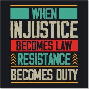 When Injustice Becomes Law Resistance Becomes Duty Posters and Art