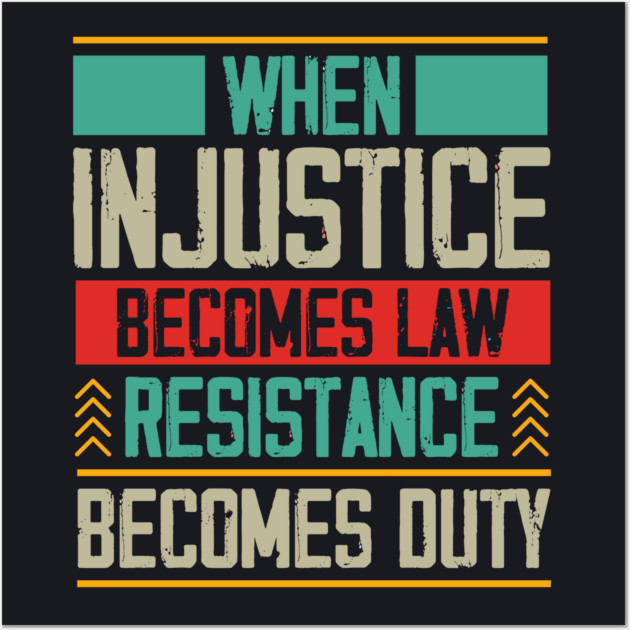When Injustice Becomes Law Resistance Becomes Duty Wall Art by Charles's Store 8