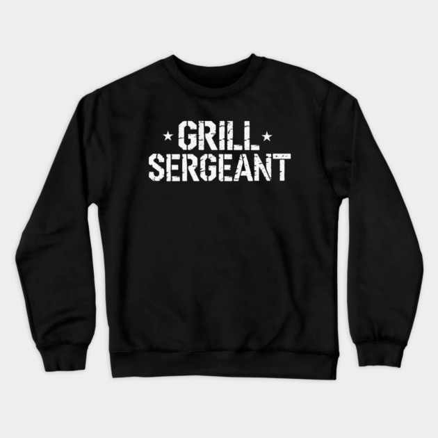 Grill Sergeant Crewneck Sweatshirt by faithfamilyhomedesigns