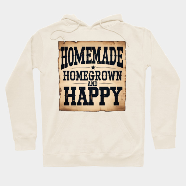 Homemade, Homegrown, & Happy Hoodie by faithfamilyhomedesigns