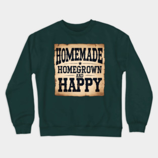 Homemade, Homegrown, & Happy Crewneck Sweatshirt