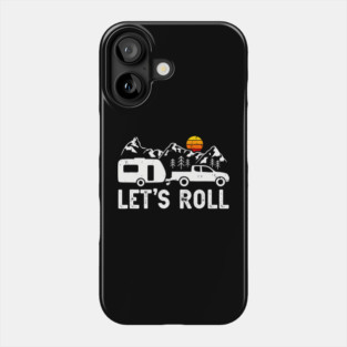 Let's Roll Funny Camping Trailer RV Camper Men Women Phone Case