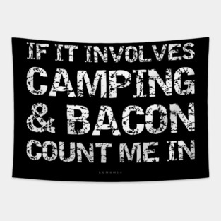 If It Involves Camping & Bacon Count Me In Funny Men Women Tapestry
