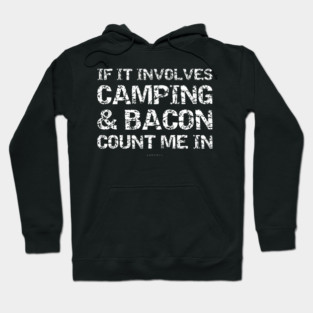 If It Involves Camping & Bacon Count Me In Funny Men Women Hoodie