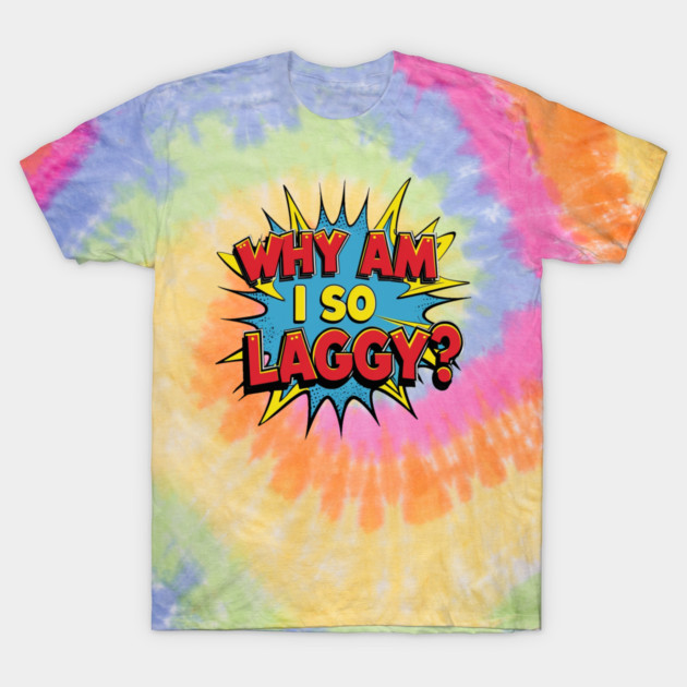 Why Am I So Laggy T-Shirt by faithfamilyhomedesigns