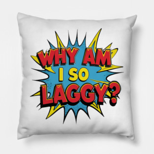 Why Am I So Laggy Pillow
