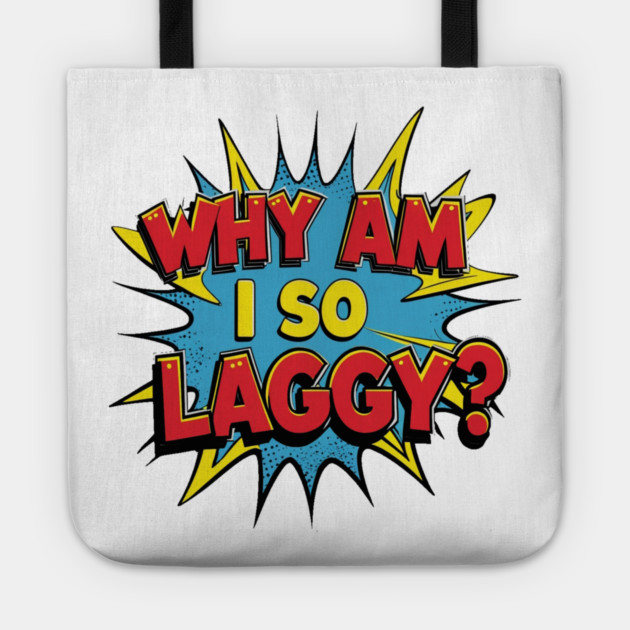Why Am I So Laggy Tote by faithfamilyhomedesigns