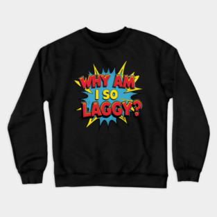 Why Am I So Laggy Crewneck Sweatshirt
