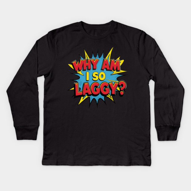 Why Am I So Laggy Kids Long Sleeve T-Shirt by faithfamilyhomedesigns
