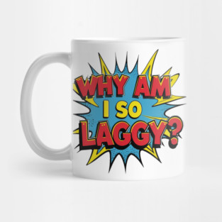 Why Am I So Laggy Mug