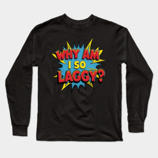 Why Am I So Laggy Long Sleeve T-Shirt