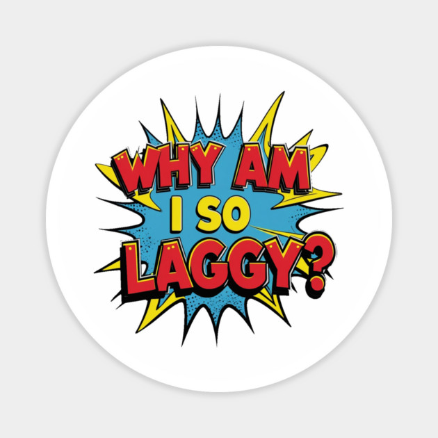 Why Am I So Laggy Magnet by faithfamilyhomedesigns