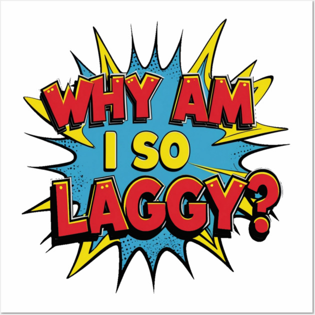Why Am I So Laggy Wall Art by faithfamilyhomedesigns