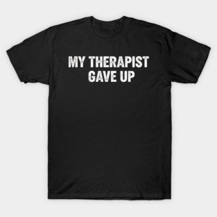 My Therapist Gave Up Retro Texture T-Shirt