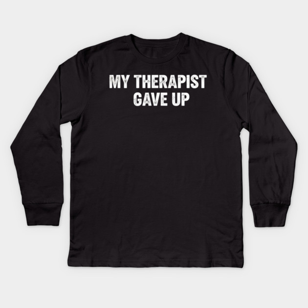 My Therapist Gave Up Retro Texture Kids Long Sleeve T-Shirt by ArtistTee ⭐⭐⭐⭐⭐