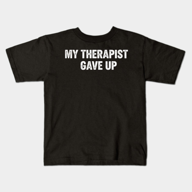 My Therapist Gave Up Retro Texture Kids T-Shirt by ArtistTee ⭐⭐⭐⭐⭐