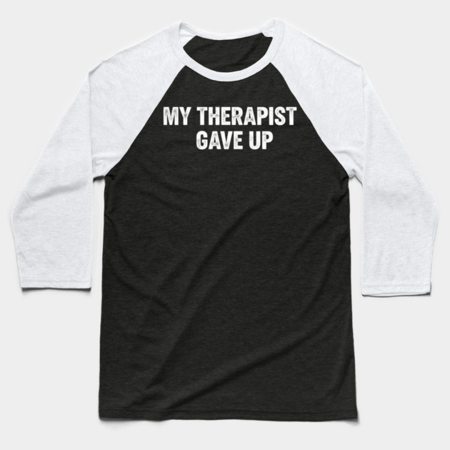 My Therapist Gave Up Retro Texture Baseball T-Shirt by ArtistTee ⭐⭐⭐⭐⭐