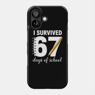 I Survived 67 Days of School Phone Case