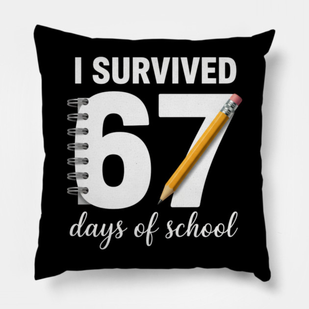I Survived 67 Days of School Pillow by ArtistTee ⭐⭐⭐⭐⭐