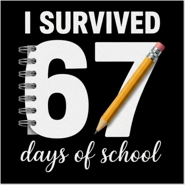 I Survived 67 Days of School Wall Art by ArtistTee ⭐⭐⭐⭐⭐