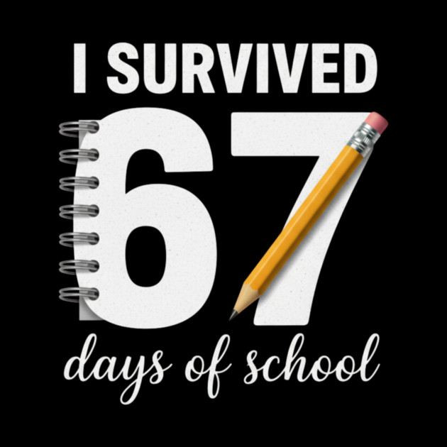 I Survived 67 Days of School by ArtistTee ⭐⭐⭐⭐⭐