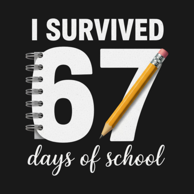 I Survived 67 Days of School by ArtistTee ⭐⭐⭐⭐⭐