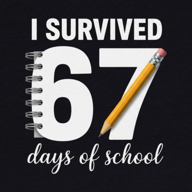 I Survived 67 Days of School by ArtistTee ⭐⭐⭐⭐⭐