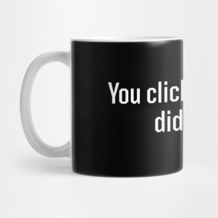 You Clicked That Link, Didn't You - Funny Malware Hackers Gift Mug