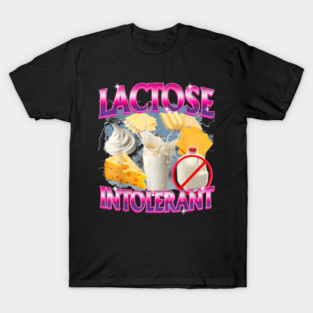 Lactose Intolerant Funny Meme Hilarious T-Shirt