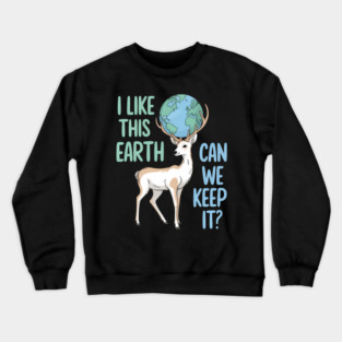 I Like This Earth Can We Keep It Deer Earth Day Crewneck Sweatshirt