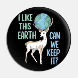 I Like This Earth Can We Keep It Deer Earth Day Pin