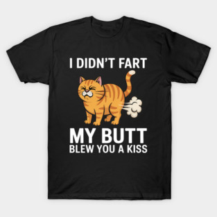 I Didn't Fart My Butt Blew You A Kiss Funny Orange Cat T-Shirt