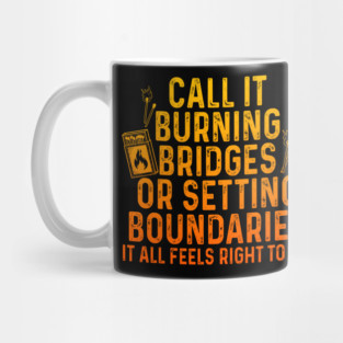 Call It Burning Bridges Or Setting Boundaries Mug