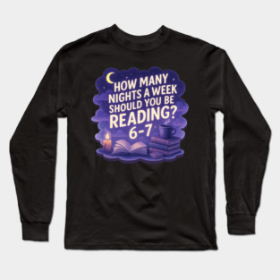 How Many Nights a Week Should You Read 67 book dream style Long Sleeve T-Shirt