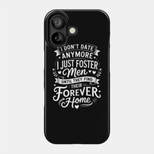 I Don_t Date Anymore I Just Foster Men, Anti Valentines Day Phone Case