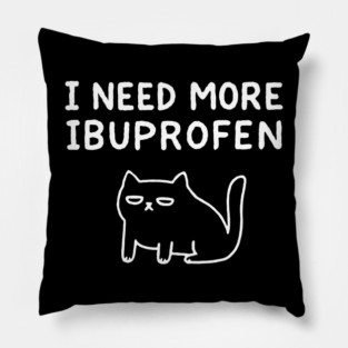 I Need More Ibuprofen Exhausted Mood Pillow