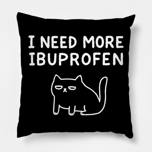 I Need More Ibuprofen Exhausted Mood Pillow by Anticorporati