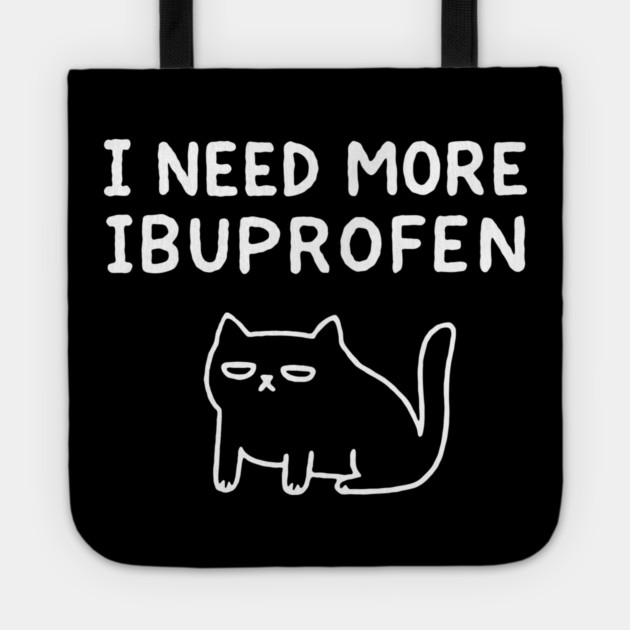 I Need More Ibuprofen Exhausted Mood Tote by Anticorporati