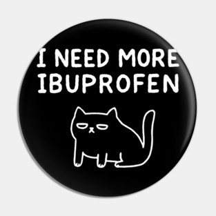 I Need More Ibuprofen Exhausted Mood Pin