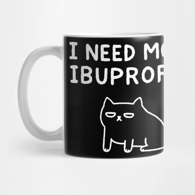 I Need More Ibuprofen Exhausted Mood by Anticorporati