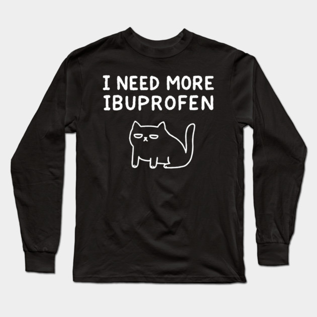 I Need More Ibuprofen Exhausted Mood Long Sleeve T-Shirt by Anticorporati