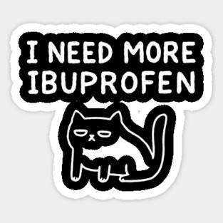 I Need More Ibuprofen Exhausted Mood Sticker