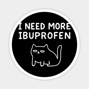 I Need More Ibuprofen Exhausted Mood Magnet