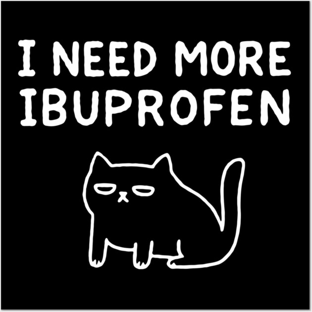 I Need More Ibuprofen Exhausted Mood Wall Art by Anticorporati